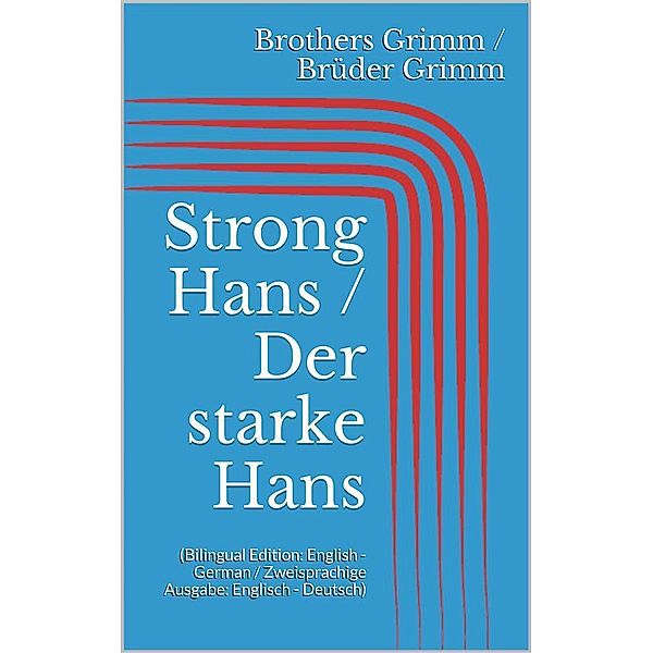 Strong Hans / Der starke Hans (Bilingual Edition: English - German / Zweisprachige Ausgabe: Englisch - Deutsch), Jacob Grimm, Wilhelm Grimm