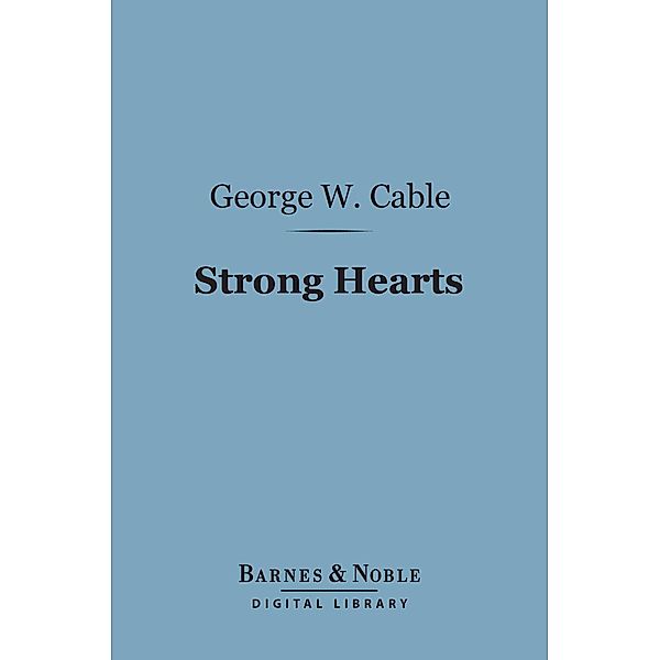 Strong Hearts (Barnes & Noble Digital Library) / Barnes & Noble, George Washington Cable