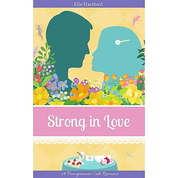 Strong in Love (Pomegranate Café Romance, #2) / Pomegranate Café Romance, Elle Hartford