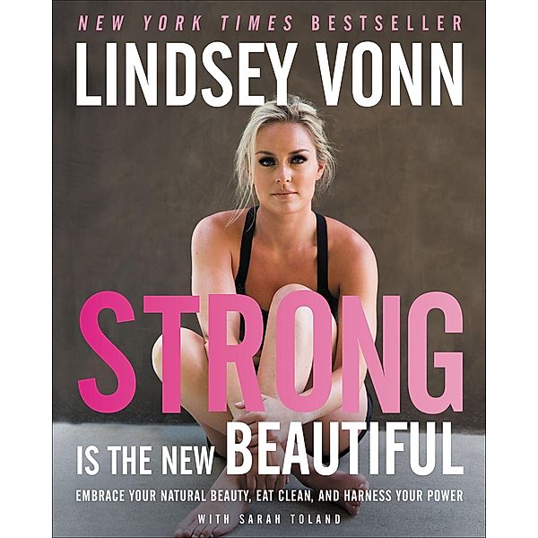 Strong Is the New Beautiful, Lindsey Vonn, Sarah Toland
