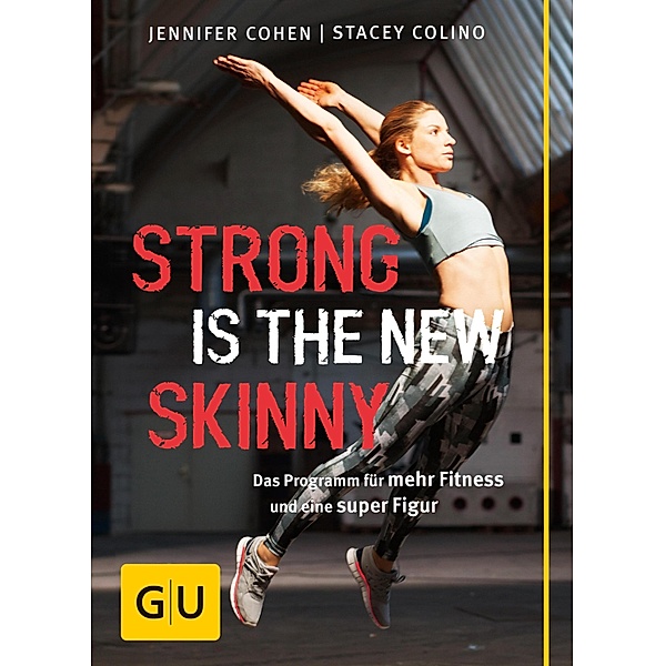 Strong is the new skinny / GU Einzeltitel Gesundheit/Alternativheilkunde, Jennifer Cohen, Stacey Colino
