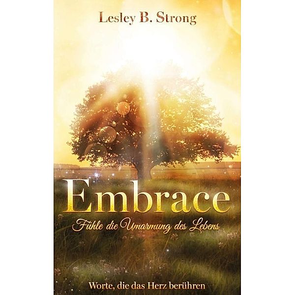 Strong, L: EMBRACE - Fühle die Umarmung des Lebens, Lesley B. Strong