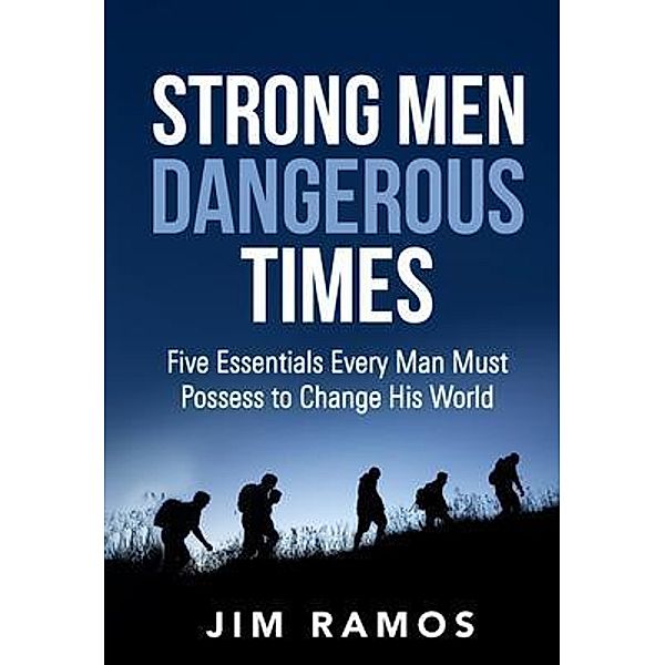 Strong Men Dangerous Times / Five Stones Press, Jim Ramos