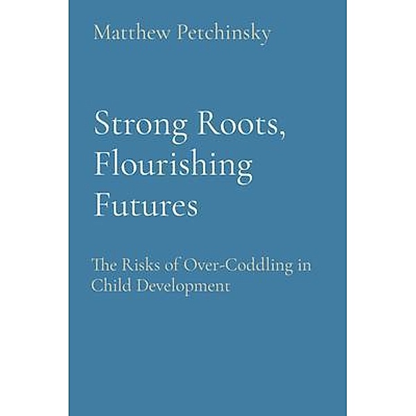 Strong Roots, Flourishing Futures, Matthew Edward Petchinsky