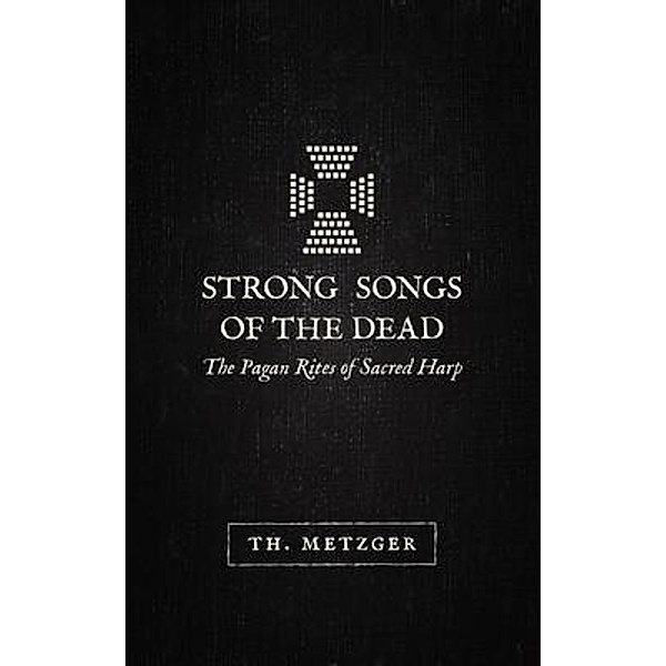 Strong Songs of the Dead, Th. Metzger