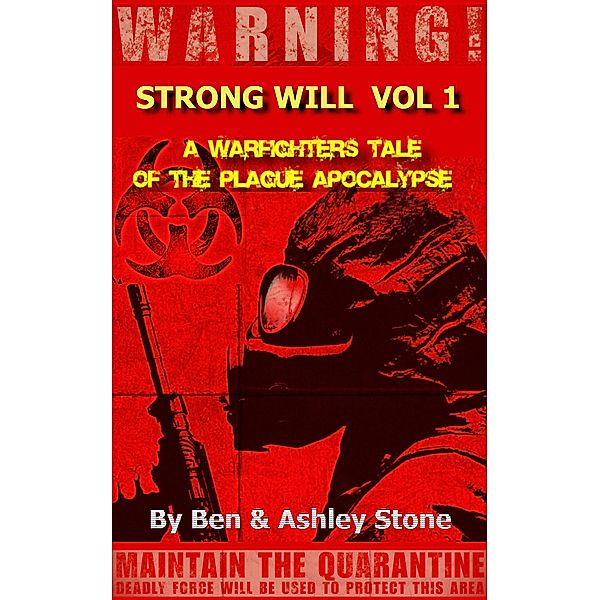 Strong Will Vol. 1: A Warfighters Tale of the Plague Apocalypse (The NOSOI Virus Saga World: A Post-Apocalyptic Survival Series - Companion Series, #1) / The NOSOI Virus Saga World: A Post-Apocalyptic Survival Series - Companion Series, Ashley Stone, Ben Stone