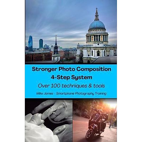 Stronger Photo Composition - Four-Step System, Mike James