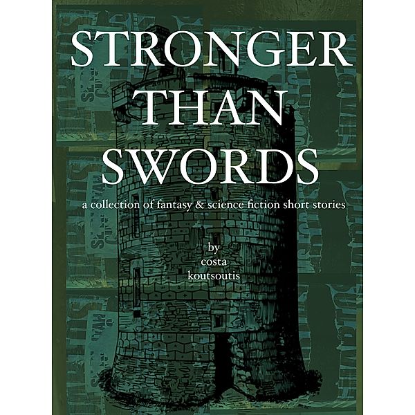 Stronger Than Swords: A Collection of Fantasy & Science Fiction Short Stories, Costa Koutsoutis