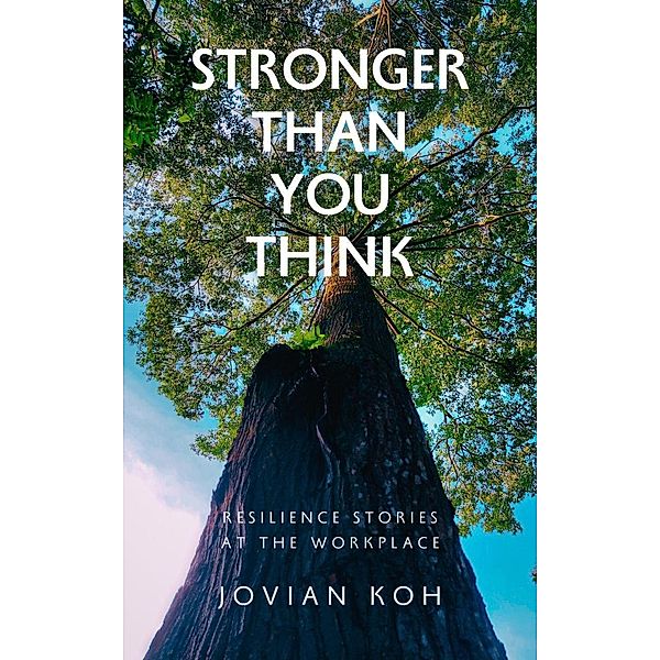 Stronger Than You Think: Resilience Stories at the Workplace, Jovian Koh