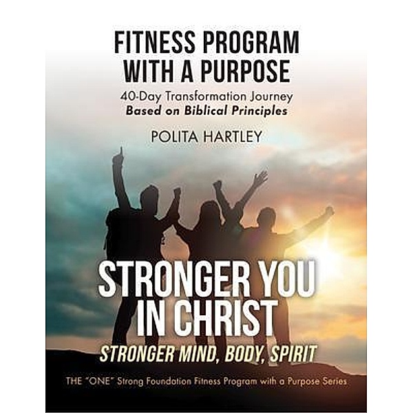 Stronger You in Christ - Stronger Mind, Body, Spirit, Polita Hartley