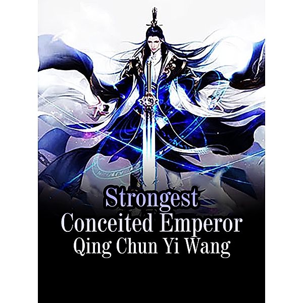 Strongest Conceited Emperor, Qing ChunYiWang