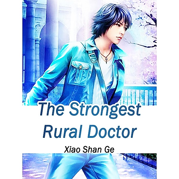 Strongest Rural Doctor / Funstory, Xiao ShanGe