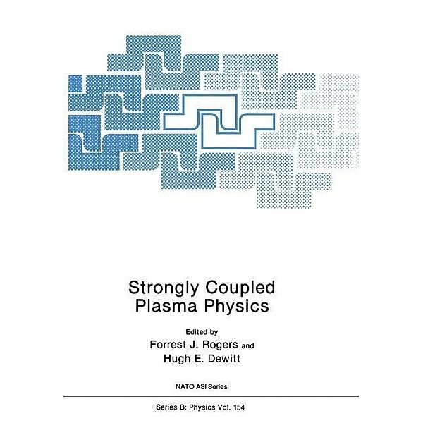 Strongly Coupled Plasma Physics / Nato ASI Subseries B: Bd.154, Forrest J. Rogers, Hugh E. Dewitt