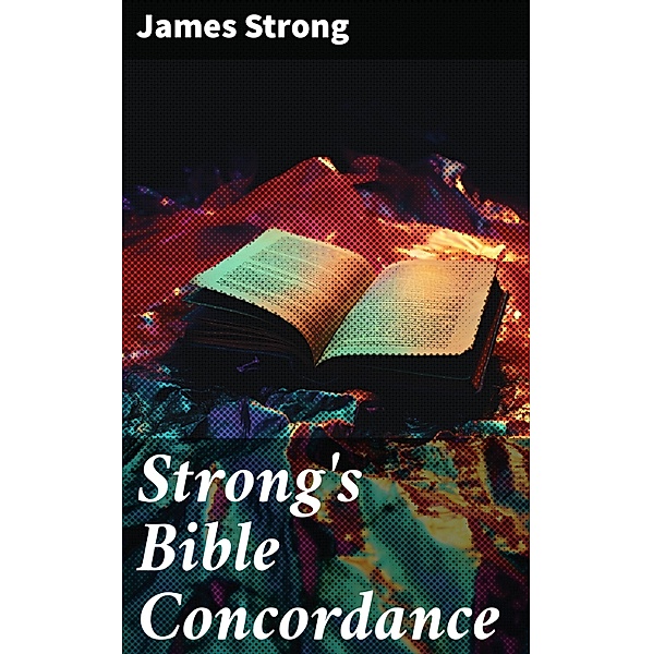 Strong's Bible Concordance, James Strong