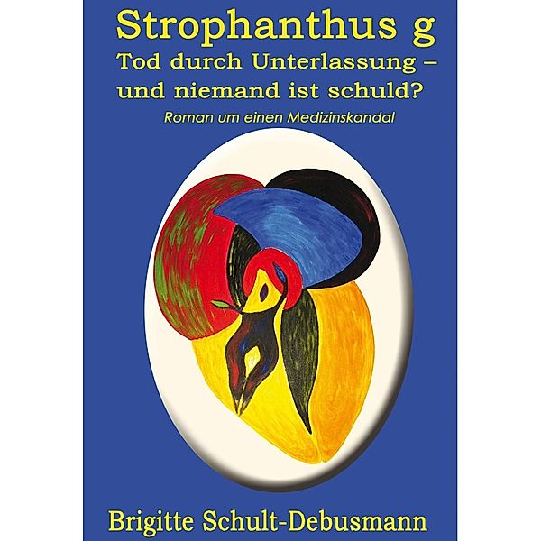 Strophantus g. Tod durch Unterlassung - und niemand ist schuld?, Brigitte Schult-Debusmann
