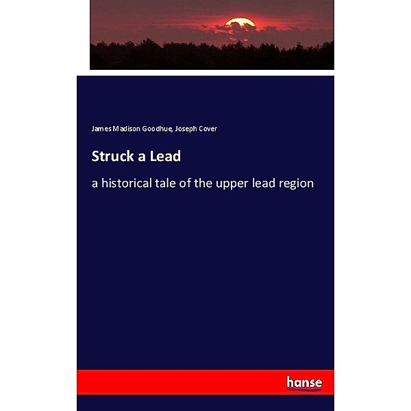 Struck a Lead, James Madison Goodhue, Joseph Cover