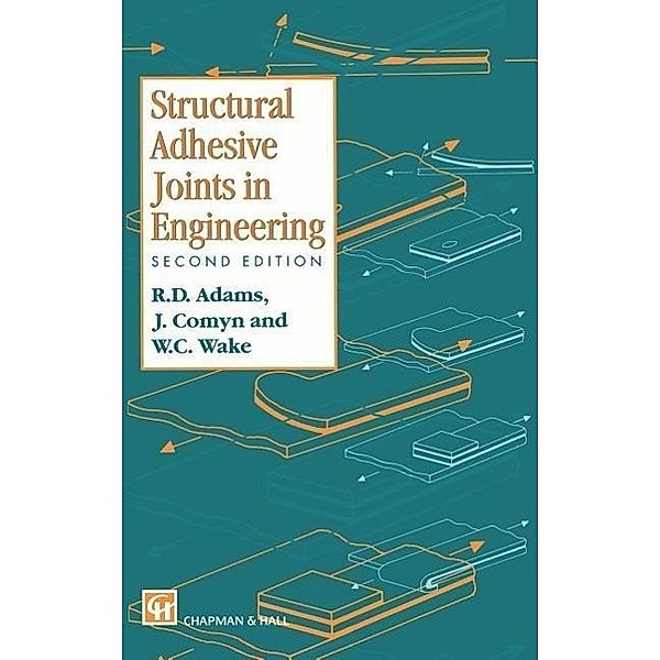 Structural Adhesive Joints in Engineering, R. D. Adams, J. Comyn, W. C. Wake
