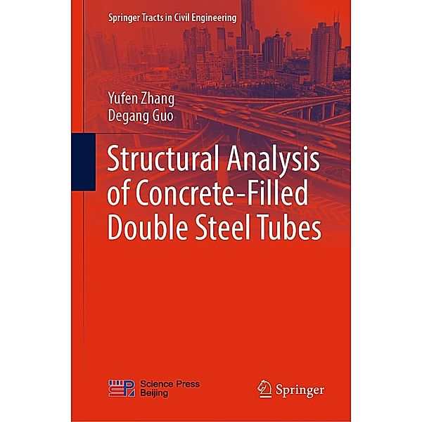 Structural Analysis of Concrete-Filled Double Steel Tubes / Springer Tracts in Civil Engineering, Yufen Zhang, Degang Guo