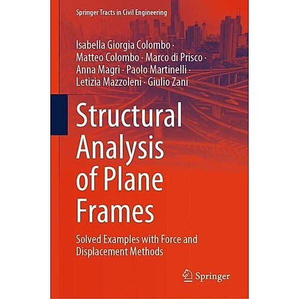 Structural Analysis of Plane Frames, Isabella Giorgia Colombo, Matteo Colombo, Marco di Prisco, Anna Magri, Paolo Martinelli, Letizia Mazzoleni, Giulio Zani