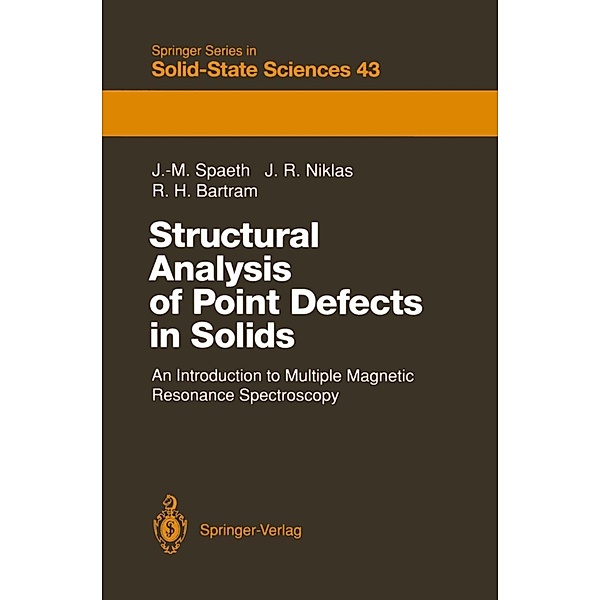 Structural Analysis of Point Defects in Solids / Springer Series in Solid-State Sciences Bd.43, Johann-Martin Spaeth, Jürgen R. Niklas, Ralph H. Bartram