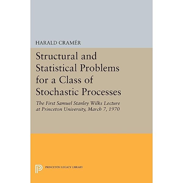 Structural and Statistical Problems for a Class of Stochastic Processes / Princeton Legacy Library, Harald Cramer