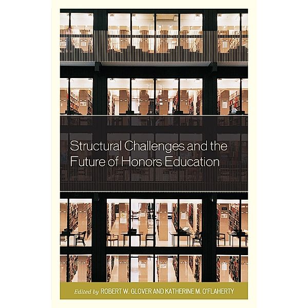 Structural Challenges and the Future of Honors Education / Honors Education in Transition Bd.3