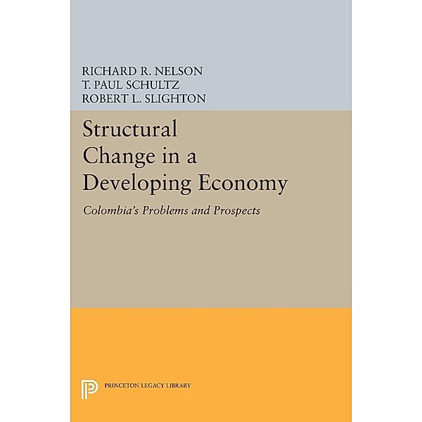 Structural Change in a Developing Economy / Princeton Legacy Library Bd.1393, Richard R. Nelson, T. Paul Schultz, Robert L. Slighton