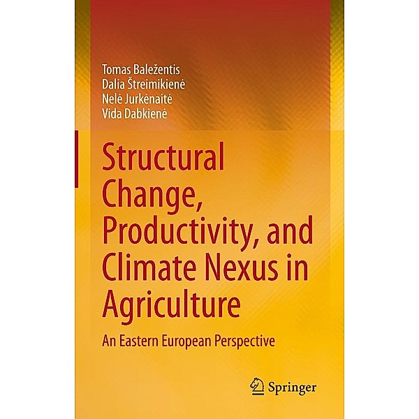 Structural Change, Productivity, and Climate Nexus in Agriculture, Tomas Balezentis, Dalia Streimikiene, Nele Jurkenaite, Vida Dabkiene