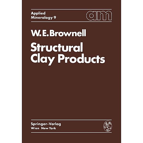 Structural Clay Products / Applied Mineralogy Technische Mineralogie Bd.9, W. E. Brownell