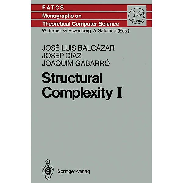 Structural Complexity I / Monographs in Theoretical Computer Science. An EATCS Series Bd.11, Jose L. Balcazar, Josep Diaz, Joaquim Gabarro