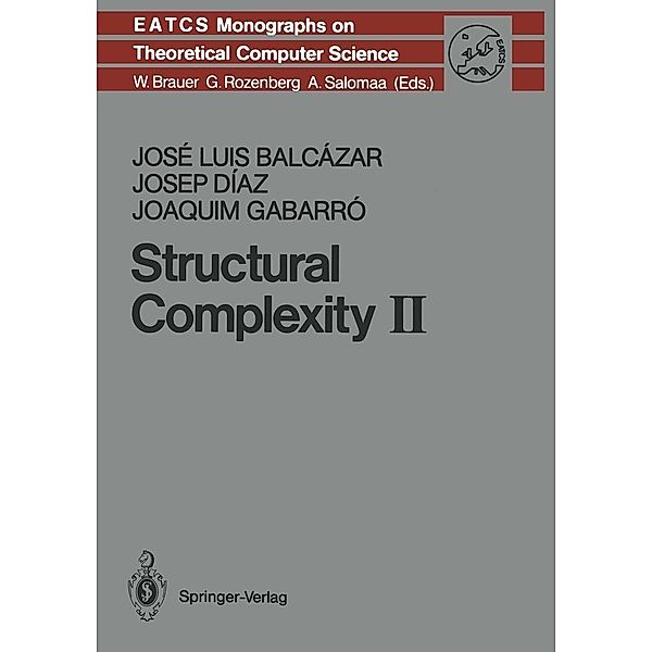 Structural Complexity II / Monographs in Theoretical Computer Science. An EATCS Series Bd.22, Jose L. Balcazar, Josep Diaz, Joaquim Gabarro