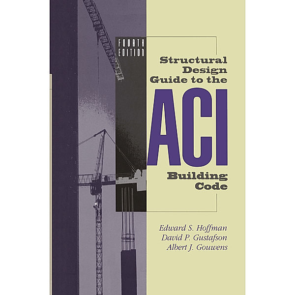 Structural Design Guide to the ACI Building Code, Edward S. Hoffman, David P. Gustafson, Albert J. Gouwens