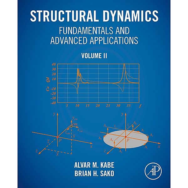 Structural Dynamics Fundamentals and Advanced Applications, Volume II, Alvar M. Kabe, Brian H. Sako
