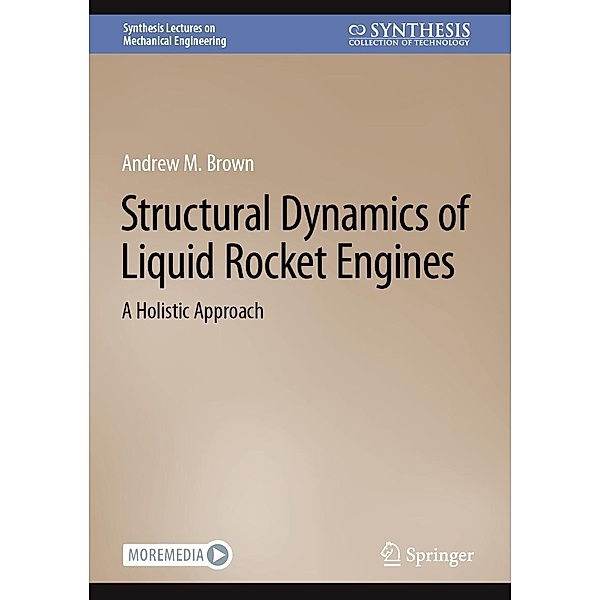 Structural Dynamics of Liquid Rocket Engines / Synthesis Lectures on Mechanical Engineering, Andrew M. Brown