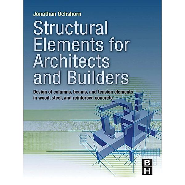 Structural Elements for Architects and Builders, Jonathan Ochshorn