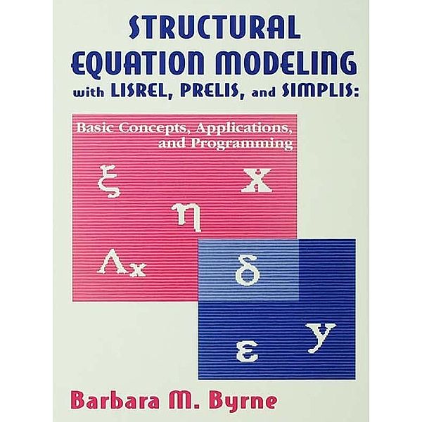 Structural Equation Modeling With Lisrel, Prelis, and Simplis / Multivariate Applications Series, Barbara M. Byrne