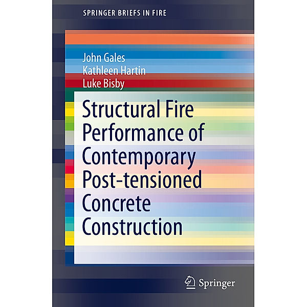Structural Fire Performance of Contemporary Post-tensioned Concrete Construction, John Gales, Kathleen Hartin, Luke Bisby