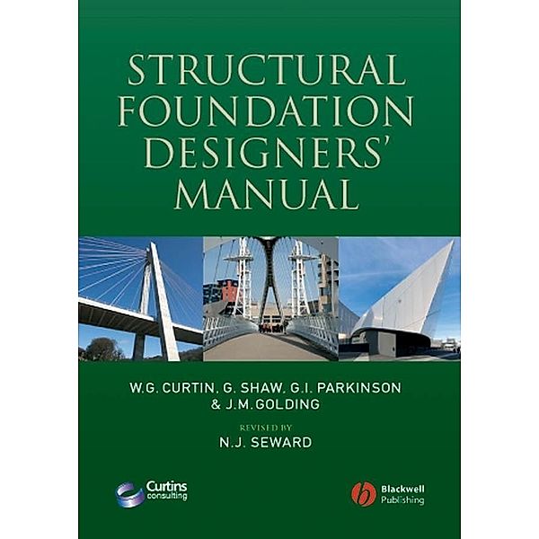 Structural Foundation Designers' Manual, W. G. Curtin, Gerry Shaw, Gary Parkinson, J. Golding, Norman Seward