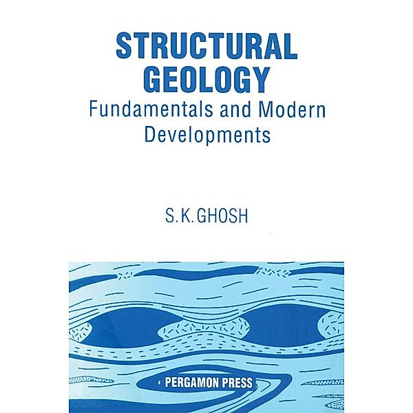 Structural Geology: Fundamentals and Modern Developments, S. K. Ghosh