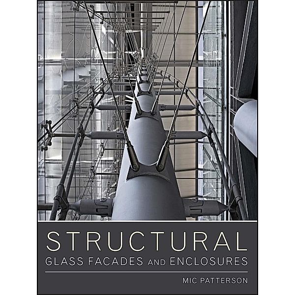 Structural Glass Facades and Enclosures, Mic Patterson