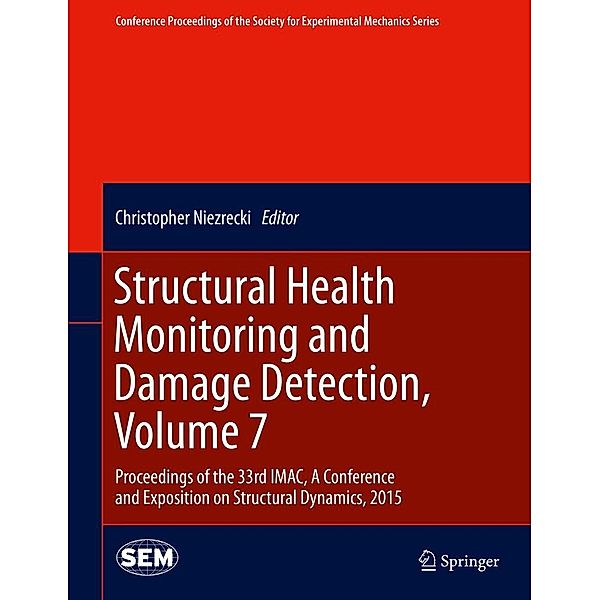 Structural Health Monitoring and Damage Detection, Volume 7 / Conference Proceedings of the Society for Experimental Mechanics Series