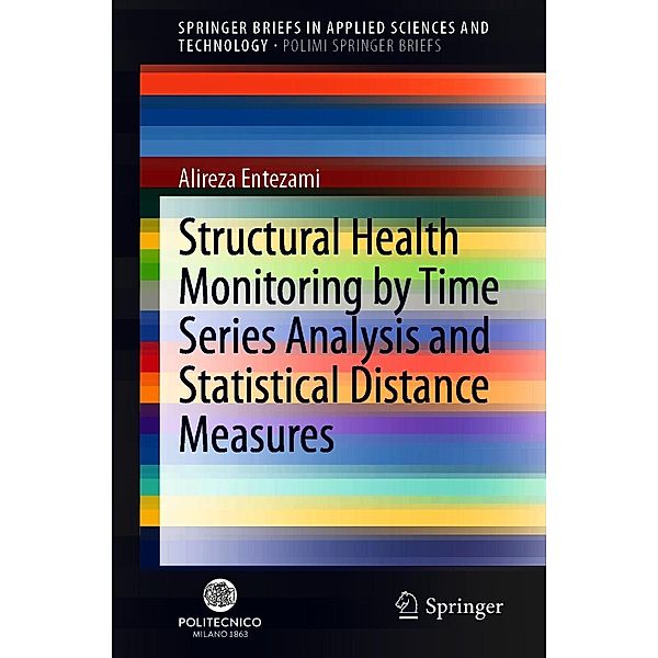 Structural Health Monitoring by Time Series Analysis and Statistical Distance Measures / SpringerBriefs in Applied Sciences and Technology, Alireza Entezami