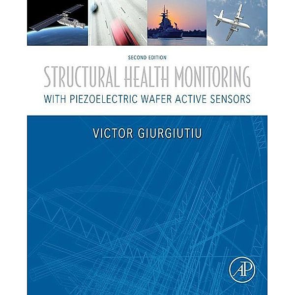 Structural Health Monitoring with Piezoelectric Wafer Active Sensors, Victor Giurgiutiu