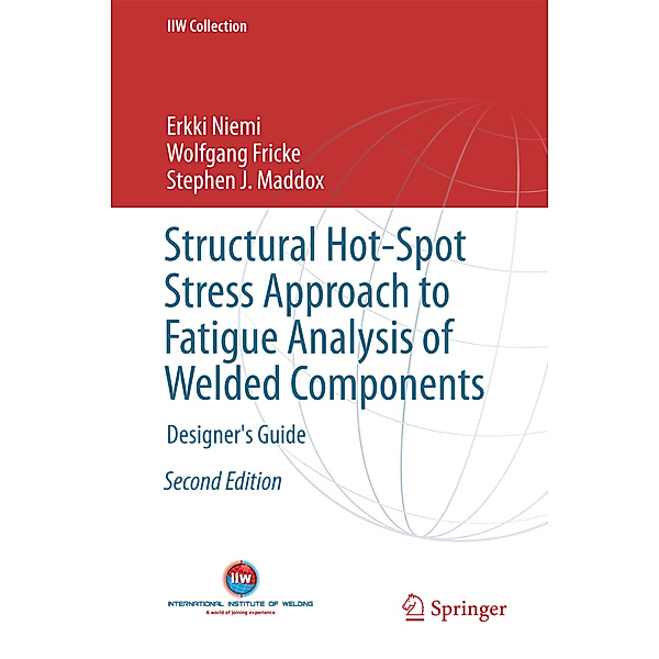 Structural Hot-Spot Stress Approach to Fatigue Analysis of Welded Components, Erkki Niemi, Wolfgang Fricke, Stephen J. Maddox
