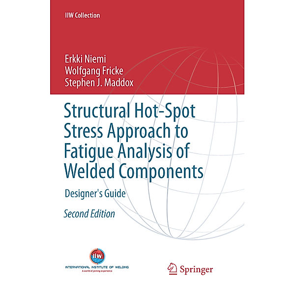 Structural Hot-Spot Stress Approach to Fatigue Analysis of Welded Components, Erkki Niemi, Wolfgang Fricke, Stephen J. Maddox