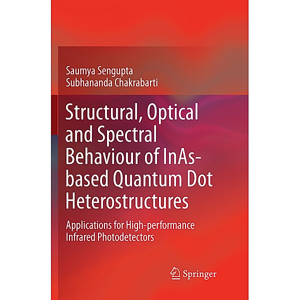 Structural, Optical and Spectral Behaviour of InAs-based Quantum Dot Heterostructures, Saumya Sengupta, Subhananda Chakrabarti