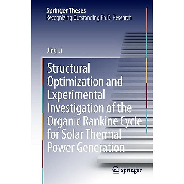 Structural Optimization and Experimental Investigation of the Organic Rankine Cycle for Solar Thermal Power Generation / Springer Theses, Jing Li