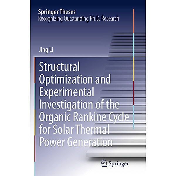 Structural Optimization and Experimental Investigation of the Organic Rankine Cycle for Solar Thermal Power Generation, Jing Li