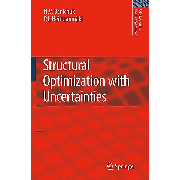 Structural Optimization with Uncertainties / Solid Mechanics and Its Applications Bd.162, N. V. Banichuk, Pekka Neittaanmäki