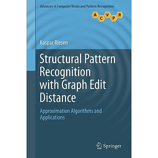 Structural Pattern Recognition with Graph Edit Distance / Advances in Computer Vision and Pattern Recognition, Kaspar Riesen